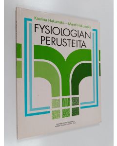 Kirjailijan Kaarina Hakumäki & Martti O. K. Hakumäki käytetty kirja Fysiologian perusteita