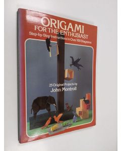 Kirjailijan John Montroll käytetty kirja Origami for the enthusiast : step-by-step instructions in over 700 diagrams