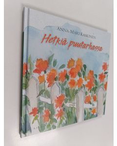 Kirjailijan Anna-Mari Kaskinen käytetty kirja Hetkiä puutarhassa