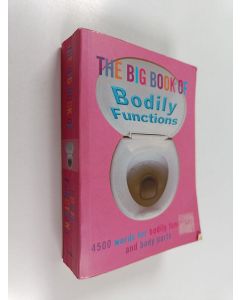 Kirjailijan Jonathon Green & Dan Pearce käytetty kirja The Big Book of Bodily Functions - 4500 Words for Bodily Functions and Body Parts