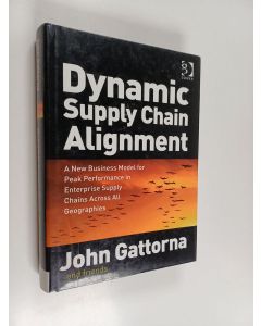 Kirjailijan John Gattorna käytetty kirja Dynamic supply chain alignment : a new business model for peak performance in enterprise supply chains across all geographies