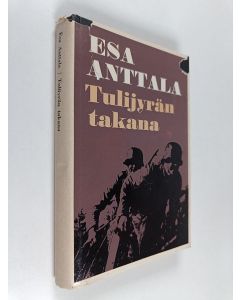 Kirjailijan Esa Anttala käytetty kirja Tulijyrän takana : Partiomatka vihollisen selustassa Kannaksen suurtaistelujen aikana kesällä 1944