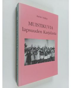 Kirjailijan Aarne Sokka käytetty kirja Muistikuvia lapsuuden Karjalasta
