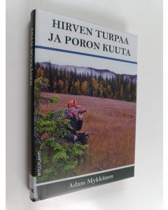 Kirjailijan Adam Mykkänen käytetty kirja Hirven turpaa ja poron kuuta