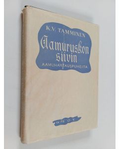 Kirjailijan K. V. Tamminen käytetty kirja Aamuruskon siivin : aamuhartauspuheita