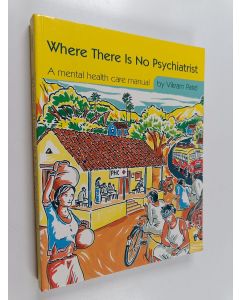 Kirjailijan Vikram Patel käytetty kirja Where There is No Psychiatrist - A Mental Health Care Manual