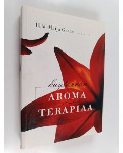 Kirjailijan Ulla-Maija Grace käytetty kirja Käytännön aromaterapiaa