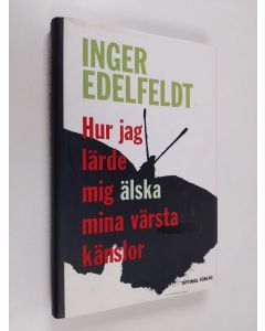 Kirjailijan Inger Edelfeldt käytetty kirja Hur jag lärde mig älska mina värsta känslor