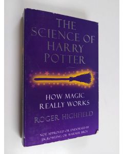 Kirjailijan Roger Highfield käytetty kirja The Science of Harry Potter - How Magic Really Works