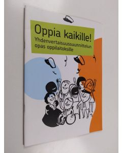 käytetty teos Oppia kaikille! : yhdenvertaisuussuunnittelun opas oppilaitoksille - Yhdenvertaisuussuunnittelun opas oppilaitoksille