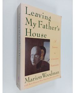 Kirjailijan Marion Woodman käytetty kirja Leaving My Father's House : A Journey to Conscious Femininity