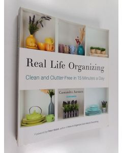 Kirjailijan Cassandra Aarssen käytetty kirja Real life organizing : clean and clutter-free in 15 minutes a day