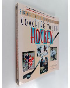 Kirjailijan Bruce Driver & Clare Wharton käytetty kirja The Baffled Parent's Guide to Coaching Youth Hockey