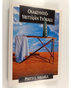 Kirjailijan Pertti J. Siikarla käytetty kirja Osakeyhtiö, yrittäjän työkalu