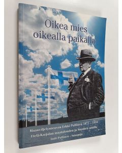 Kirjailijan Antti Pullinen käytetty kirja Oikea mies oikealla paikalla : Etelä-Karjalan maatalouden ja Suomen asialla : maanviljelysneuvos Erkki Pullinen 1871-1934