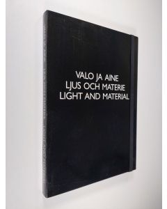 käytetty teos Valo ja aine : näyttelyn tallenne = Ljus och materie : utställningens dokumentation = Light and material : documentation of the exhibition