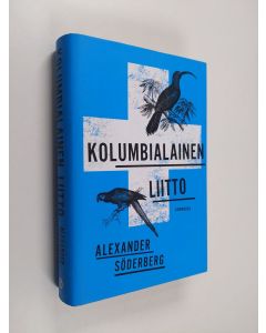 Kirjailijan Alexander Söderberg uusi kirja Kolumbialainen liitto (UUSI)