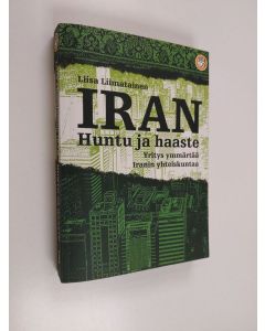Kirjailijan Liisa Liimatainen käytetty kirja Iran : huntu ja haaste : yritys ymmärtää Iranin yhteiskuntaa
