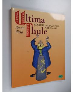 Kirjailijan Ilmari Piela käytetty kirja Ultima Thule : roolipeli muinaisessa Pohjolassa