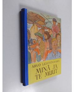 Kirjailijan Arvo Lehtovaara käytetty kirja Minä ja te muut : itsensätuntemisen ja muiden ymmärtämisen aakkosia