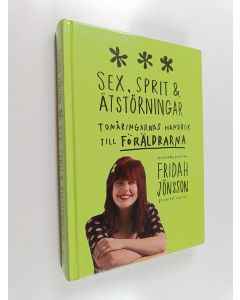 Kirjailijan Fridah Jönsson käytetty kirja Sex, sprit & ätstörningar : tonåringarnas handbok till föräldrarna