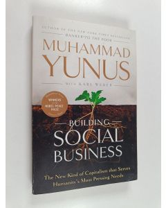 Kirjailijan Muhammad Yunus käytetty kirja Building social business : the new kind of capitalism that serves humanity's most pressing needs