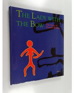 Kirjailijan edited by Merja Manninen and Päivi Setälä käytetty kirja The lady with the bow : the story of Finnish women