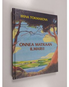 Kirjailijan Irina Tokmakova käytetty kirja Onnea matkaan Ilmari!