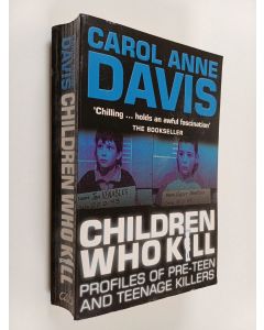 Kirjailijan Carol Anne Davis käytetty kirja Children who Kill : Profiles of Pre-teen and Teenage Killers