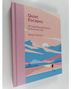 Kirjailijan Emma Thomson käytetty kirja Quiet Escapes - 50 Inspiring Destinations to Find Your Zen