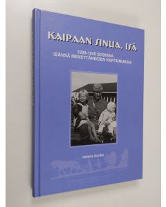 käytetty kirja Kaipaan sinua, isä : 1939-1945 sodissa isänsä menettäneiden kertomuksia