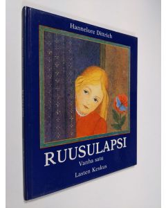 Kirjailijan Hannelore Dittrich käytetty kirja Ruusulapsi : vanha satu