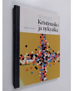 Kirjailijan Aimo T. Nikolainen käytetty kirja Kristinusko ja nykyaika