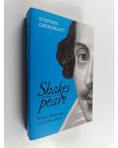 Kirjailijan Stephen Greenblatt uusi kirja Shakespeare Kuinka Williamista tuli Shakespeare (UUDENVEROINEN)