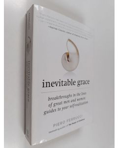 Kirjailijan Piero Ferrucci käytetty kirja Inevitable Grace - Breakthroughs in the Lives of Great Men and Women : Guides to Your Self-Realization