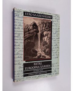 Kirjailijan Eero Saarenheimo käytetty kirja Retki Euroopan ääreen : Giuseppe Acerbi ja hänen Lapin-matkansa 1799