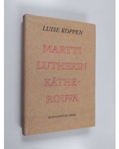 Kirjailijan Luise Koppen käytetty kirja Martti Lutherin Käthe-rouva