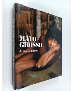 Kirjailijan Anthony Smith käytetty kirja Mato grosso : Koskematon maa