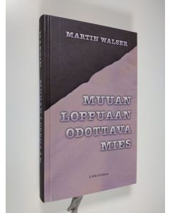 Kirjailijan Martin Walser uusi kirja Muuan loppuaan odottava mies (UUDENVEROINEN)