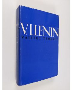 Kirjailijan Vladimir Iljits Lenin käytetty kirja Valitut teokset neljässä osassa 2 : Sosiaalidemokratian kaksi taktiikkaa demokraattisessa vallankumouksessa - Sosialismi ja uskonto - Leo Tolstoi Venäjän vallankumouksen kuvastimena - Sosialismi ja sota - I