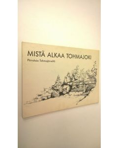 Kirjailijan Helena Nieminen käytetty kirja Mistä alkaa Tohmajoki (signeerattu) : piirroksia Tohmajärveltä