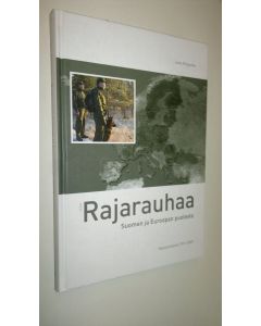 Kirjailijan Juha Pohjonen uusi kirja Rajarauhaa Suomen ja Euroopan puolesta : Rajavartiolaitos 1991-2009 (UUSI)