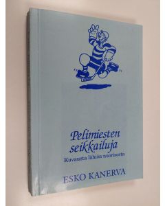 Kirjailijan Esko Kanerva käytetty kirja Pelimiesten seikkailuja : kuvausta lähiön nuorisosta