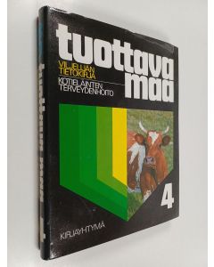 käytetty kirja Tuottava maa, viljelijän tietokirja, 4 - Kotieläinten terveydenhoito
