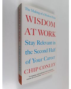Kirjailijan Chip Conley käytetty kirja Wisdom at Work - The Making of a Modern Elder