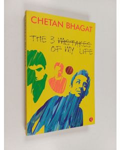 Kirjailijan Chetan Bhagat käytetty kirja The 3 mistakes of my life : a story about business, cricket and religion