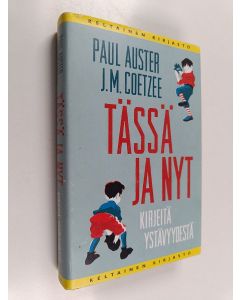 Kirjailijan J. M. Coetzee & Paul Auster käytetty kirja Tässä ja nyt : kirjeitä ystävyydestä