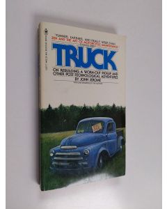 Kirjailijan John Jerome käytetty kirja Truck - On Rebuilding a Worn-out Pickup, and Other Post-technological Adventures