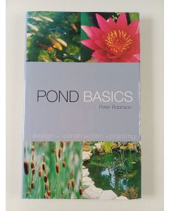 Kirjailijan Peter Robinson uusi kirja Pond Basics - A Step-by-Step Guide for Water Gardeners