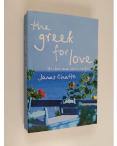 Kirjailijan James Chatto käytetty kirja The Greek for love : life, love and loss in Corfu